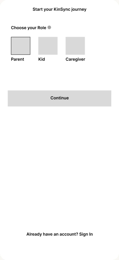 Low-fidelity wireframe, Parent flow 2.1: start your KinSync journey, choose your role (parent, kid or caregiver)